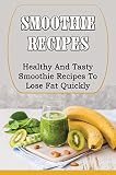 Smoothie Recipes: Healthy And Tasty Smoothie Recipes To Lose Fat Quickly (English Edition)