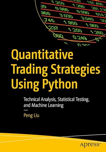 Quantitative Trading Strategies Using Python: Technical Analysis, Statistical Testing, and Machine Learning (English Edition)