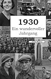  1930 – Ein wundervoller Jahrgang: Das Jahrbuch voller kurioser Fakten zum Verschenken