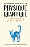 Pourquoi personne ne comprend rien à la physique quantique (alors que tout le monde pourrait)