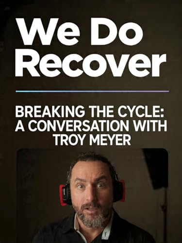 Ep. 174 - Breaking the Cycle: A Conversation with Troy Meyer