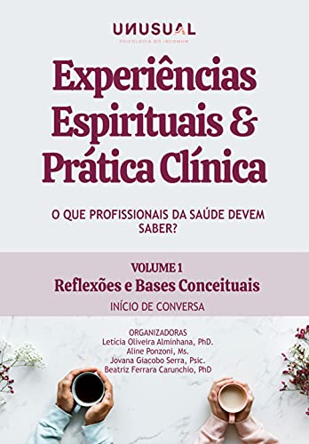 Experiências Espirituais e Prática Clínica: O que profissionais da saúde devem saber?: Reflexões e bases conceituais: início de conversa (vol 1)