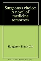 Surgeons's choice: A novel of medicine tomorrow B0007I9PYC Book Cover