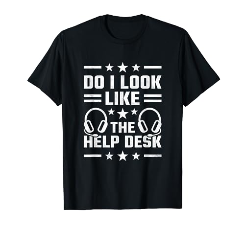 Do I Look Like The Help Desk, Technical Support T-Shirt