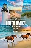 Outer Banks Travel Guide 2025-2026: Your Companion to the North Carolina OBX to Discover Beaches, Hidden Gems, Local Culture, and Adventure Tips for Coastal Escape from Corolla to Ocracoke