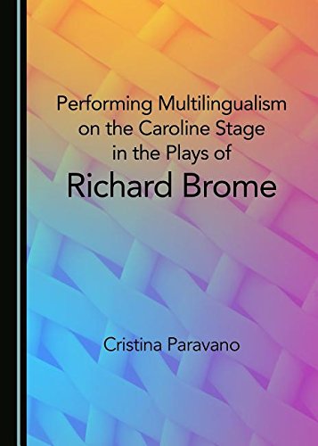 Performing Multilingualism on the Caroline Stage in the Plays of Richard Brome