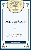 Ancestors: Who We Are and Where We Come From
