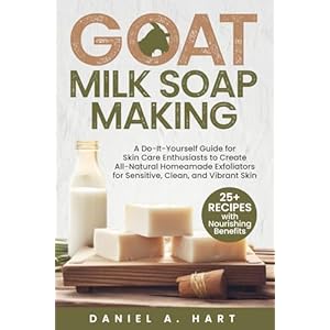 Goat Milk Soap Making: A Do-It-Your...