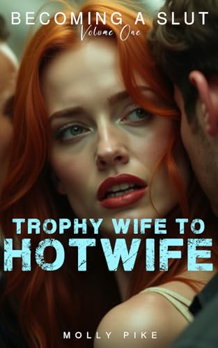 Trophy Wife to Hotwife: A Submissive Trophy Wife’s First Big Black Experience and So Much More (Becoming a Slut Book 1)