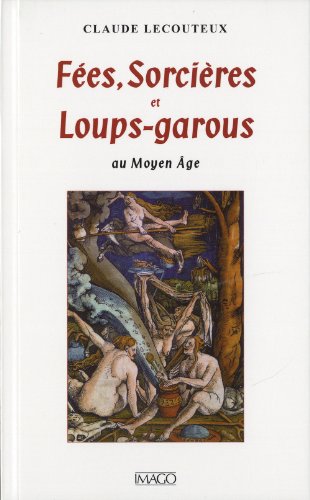 Fées, sorcières et loups-garous au Moyen Age