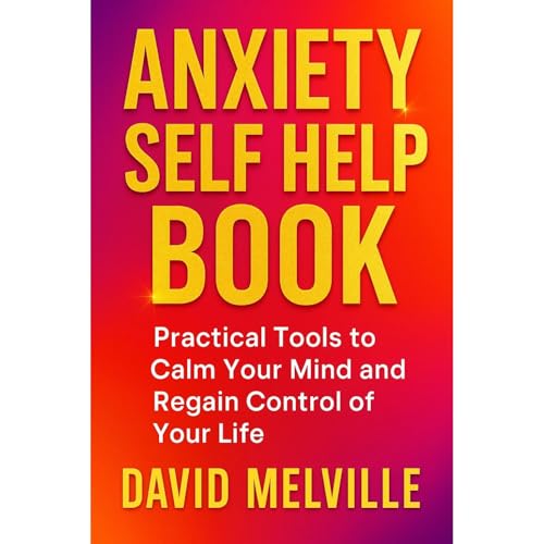 Anxiety Self Help Book Audiobook By david melville cover art
