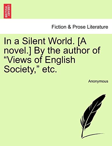 In a Silent World. [A Novel.] by the Author of "Views of English Society," Etc.