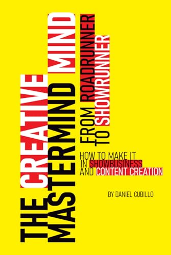 The Creative Mastermind Mind: From Roadrunner to Showrunner. How to make it in Showbusiness and Content Creation.