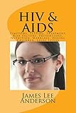 HIV and AIDS: Symptoms, Testing, Treatment, Risk Factors, Preventions, Nutrition, Marriage, Having Children, Legal Issues
