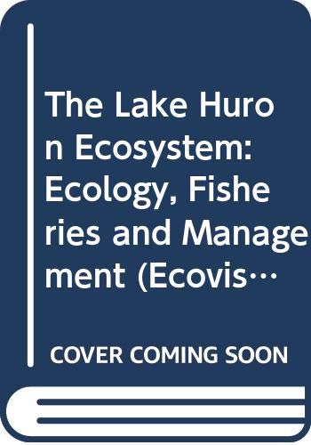 The Lake Huron Ecosystem: Ecology, Fisheries and Management