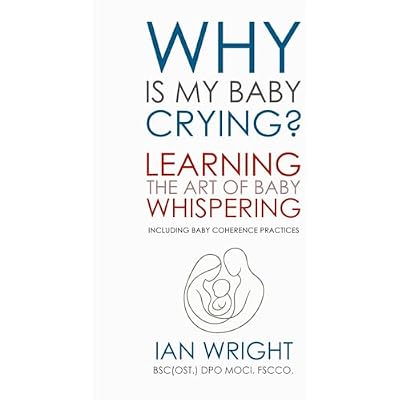 WHY IS MY BABY CRYING?: Learning the Art of Baby Whispering