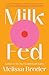 Milk Fed: A Novel