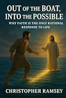 Out of the Boat, Into the Possible: Why Faith is the Only Rational Response to Life (The Sacred Teachings Series) B0G123CVKX Book Cover
