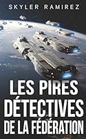 Les Pires Détectives de la Fédération (Coup de bol et Héros Morts) (French Edition) 196445770X Book Cover