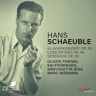 Hans Schaeuble: Klavierkonzert Op. 50; Concertino Op. 44; Serenade Op. 42