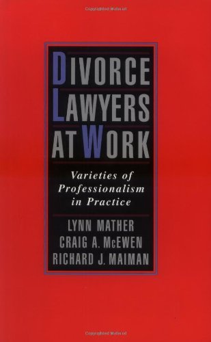 Divorce Lawyers at Work: Varieties of Professionalism in Practice