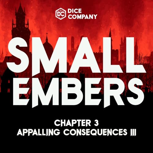 Small Embers Episode 3: Appalling Consequences Part 3 | D&D Actual Play Podcast