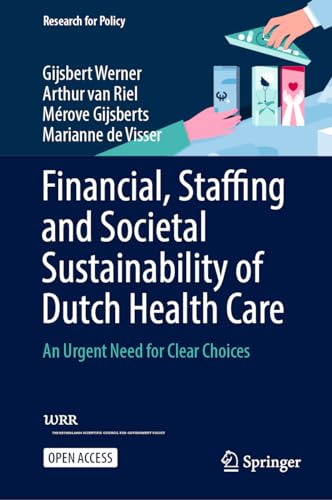 Financial, Staffing and Societal Sustainability of Dutch Health Care: An Urgent Need for Clear Choices (Research for Policy)