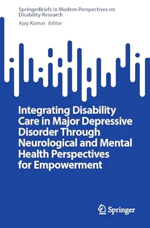 Integrating Disability Care in Major Depressive Disorder Through Neurological and Mental Health Perspectives for Empowerment-Wow! eBook