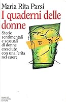 I quaderni delle donne: Storie sentimentali e sessuali di donne cresciute con una ferita nel cuore (Ingrandimenti) 8804381302 Book Cover