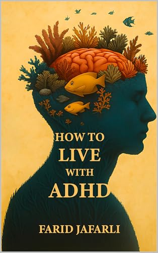 How to Live with ADHD: A Friendly Guide to Understanding and Living Well with Your Brain (The Essential Life Mastery Series or How to Live this Life) (English Edition)