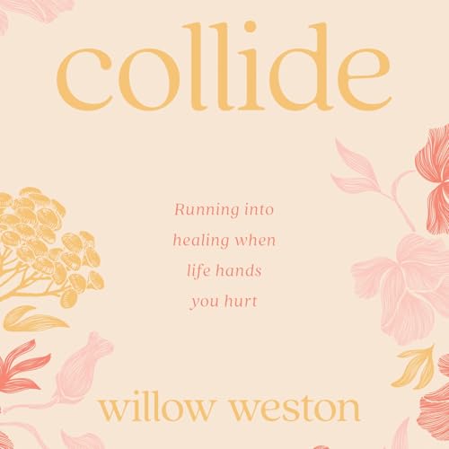 S8Ep8: Finding Healing Through Faith: Willow Weston on Collide and Running Toward God in Pain