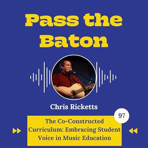 Page de couverture de 97 - The Co-Constructed Curriculum: Embracing Student Voice in Music Education, featuring Chris Ricketts