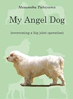 My Angel Dog: Overcoming a Hip Joint Operation 1905200714 Book Cover
