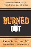 Burned but not Out: Winning the Battle Against Stress, Depression, and Burnout 0976874946 Book Cover