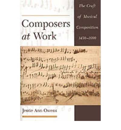 [(Composers at Work: The Craft of Musical Composition, 1450-1600)] [Author: Jessie Ann Owens] published on (December, 1998)