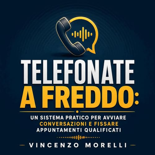 『Telefonate a freddo: Un sistema pratico per avviare conversazioni e fissare appuntamenti qualificati』のカバーアート