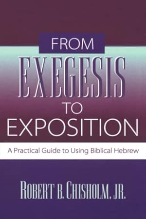 From Exegesis to Exposition: A Practical Guide to Using Biblical Hebrew