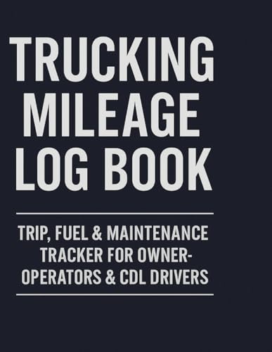 Trucking Mileage Log Book: Trip, Fuel & Maintenance Tracker for Owner-Operators & CDL Drivers