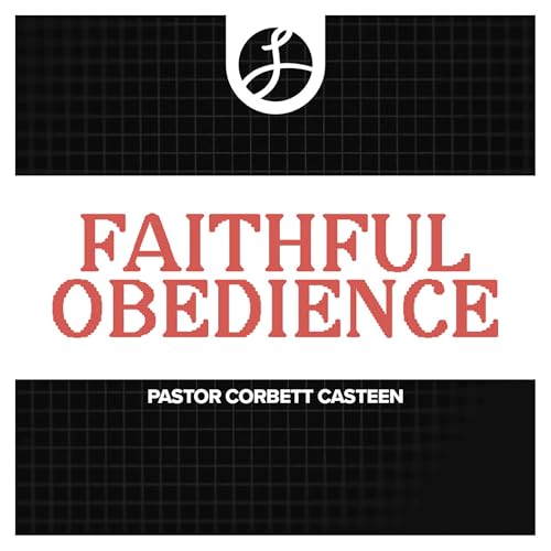 Faithful Obedience | Pastor Corbett Casteen | Liberty Live Church