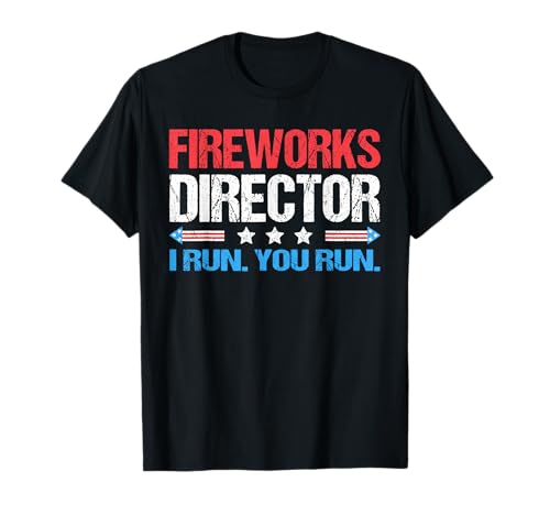Fireworks Director - I Run You Run Funny 4th Of July T-Shirt