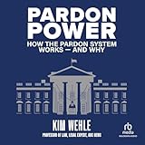 Pardon Power: How the Pardon System Works and Why