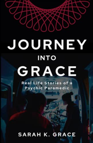 Journey Into Grace: Tales of a Psychic Paramedic
