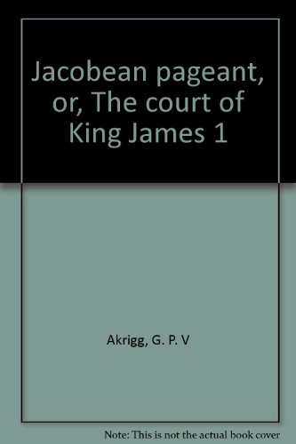 Jacobean Pageant or The Court Of King James I B0000CLDZ0 Book Cover