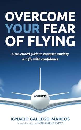 Overcome Your Fear of Flying: A Structured Guide to Conquer Anxiety and Fly with Confidence