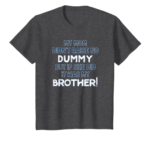 My Mom Didn't Raise No Dummy But If She Did It was Brother T-Shirt, Youth, Dark Heather Grey, 3T