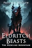 Eldritch Beasts: The Howling Mountain (Eldritch Beasts Series Book 4)