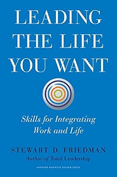 Hardcover Leading the Life You Want: Skills for Integrating Work and Life Book