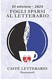 Fogli sparsi al letterario: VI edizione - Anno 2024