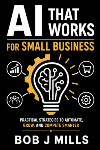 AI That Works for Small Business: Agents That Drive Growth and Profits A Practical Guide to Save Time, Cut Costs, and Grow Without Hiring a Tech Team (MIFECO Bussiness Books)