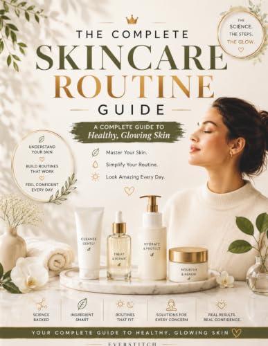The Complete Skincare Routine Guide: Build Your Perfect AM & PM Routine for Any Skin Type and Budget: A Simple System to Find Your Skin Type, Choose ... and Build a Routine That Actually Works image 2
